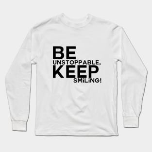 Be unstoppable, keep smiling Long Sleeve T-Shirt